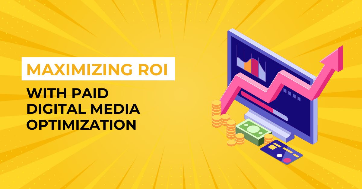 Maximizing ROI with Paid Digital Media Optimization