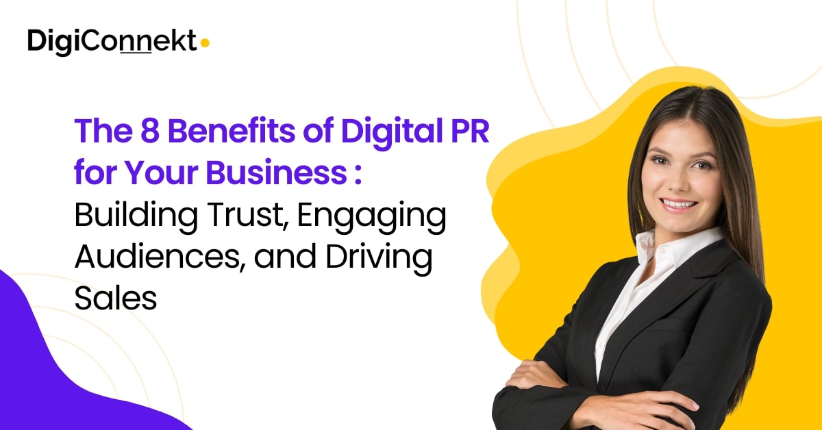 The 8 Benefits of Digital PR for Your Business: Building Trust, Engaging Audiences, and Driving Sales