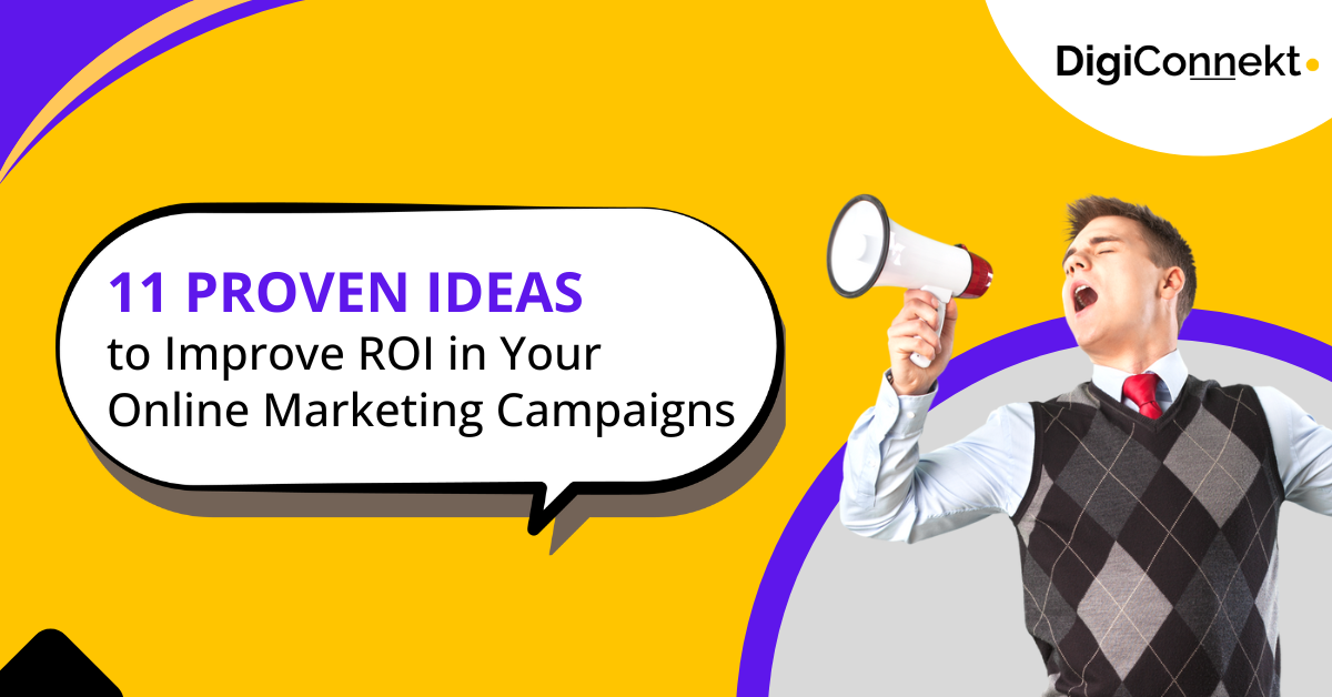 11 Proven Ideas to Improve ROI in Your Online Marketing Campaigns