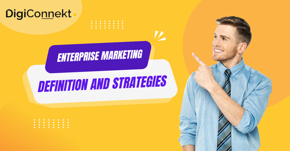 Enterprise Marketing: Definition and Strategies - A Complete Guide