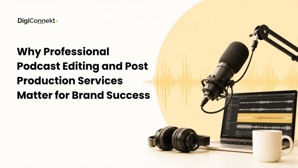 Why Professional Podcast Editing and Post Production Services Matter for Brand Success