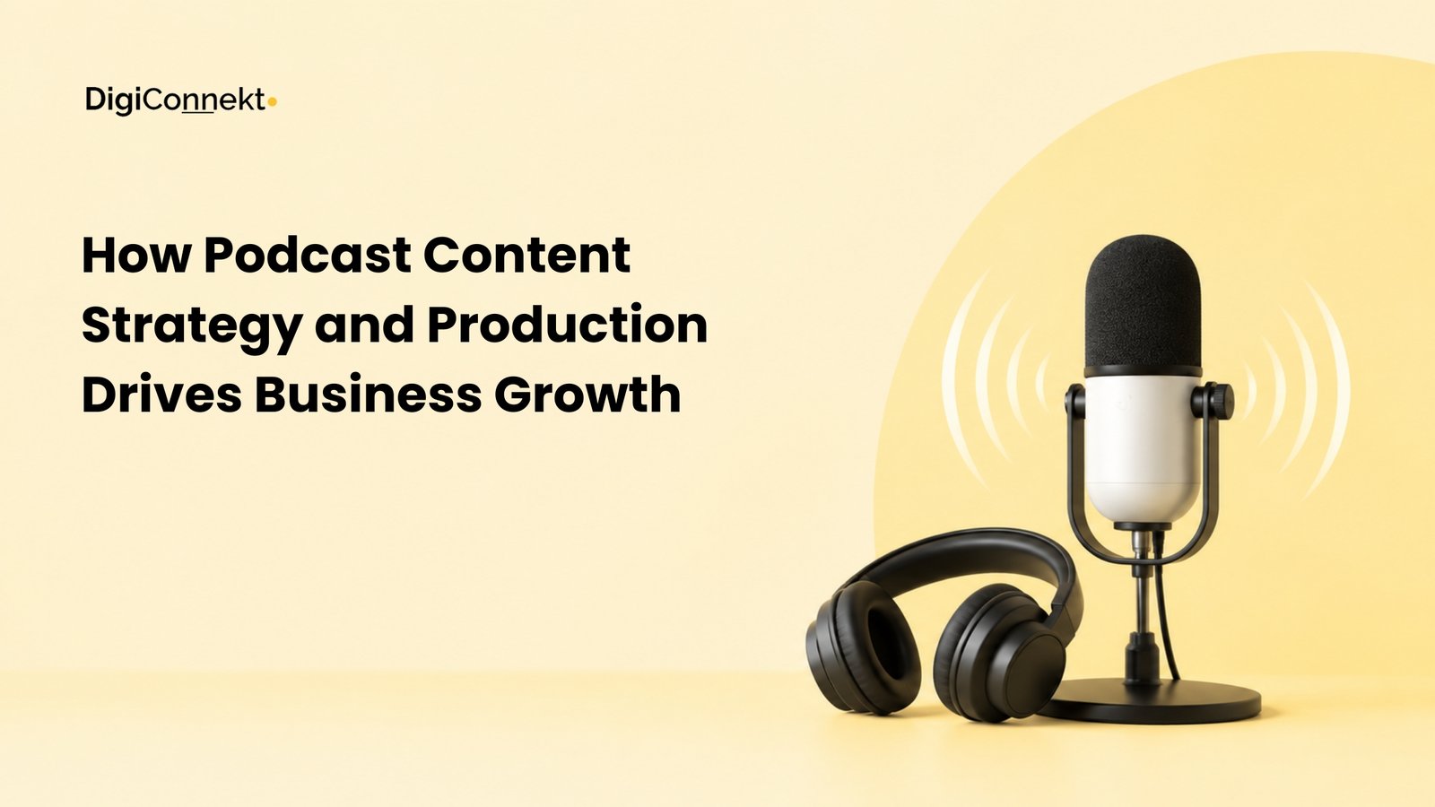 How Podcast Content Strategy and Production Drives Business Growth
